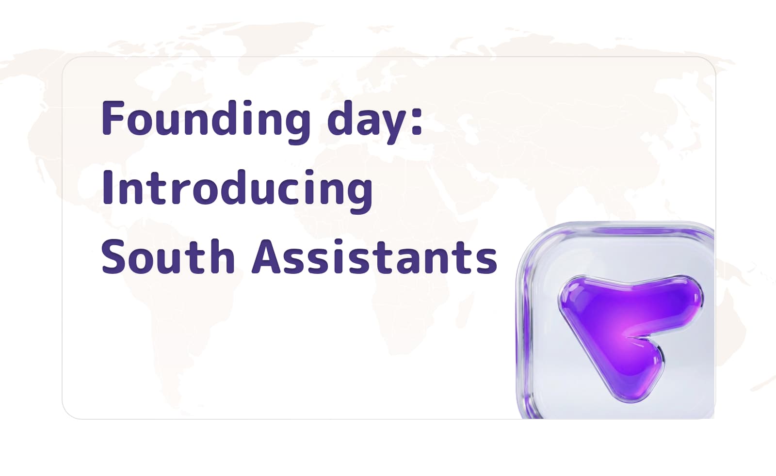 Founding day: Introducing South Assistants
